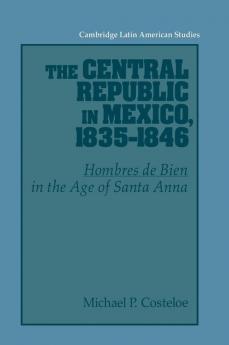 The Central Republic in Mexico 1835-1846