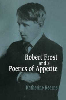 Robert Frost and a Poetics of Appetite