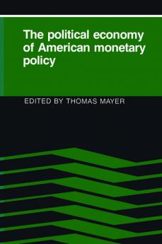 The Political Economy of American Monetary Policy