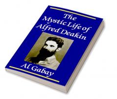 The Mystic Life of Alfred Deakin