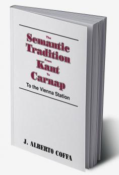 The Semantic Tradition from Kant to Carnap