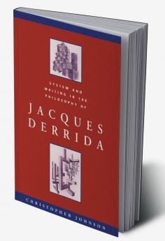 System and Writing in the Philosophy of Jacques Derrida