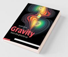 Gravity from the Ground Up
