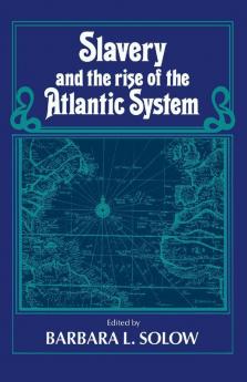 Slavery and the Rise of the Atlantic System