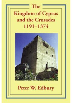 The Kingdom of Cyprus and the Crusades 1191-1374