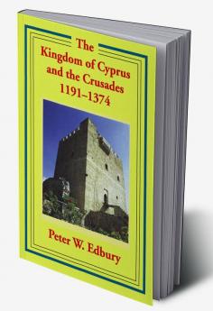 The Kingdom of Cyprus and the Crusades 1191-1374