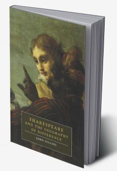 Shakespeare and the Geography of Difference