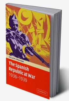 The Spanish Republic at War 1936 1939