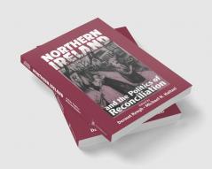 Northern Ireland and the Politics of Reconciliation