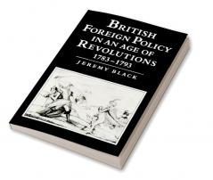 British Foreign Policy in an Age of Revolutions 1783 1793