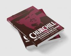 Churchill and the Politics of War 1940 1941
