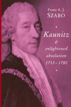 Kaunitz and Enlightened Absolutism 1753 1780