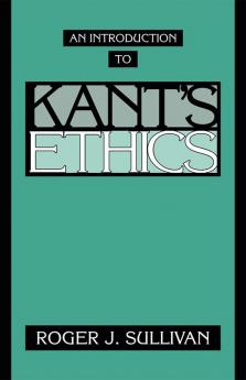 An Introduction to Kant's Ethics