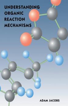 Understanding Organic Reaction Mechanisms