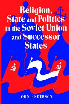 Religion State and Politics in the Soviet Union and Successor States