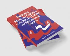 Religion State and Politics in the Soviet Union and Successor States