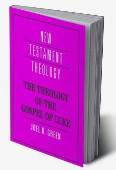 The Theology of the Gospel of Luke