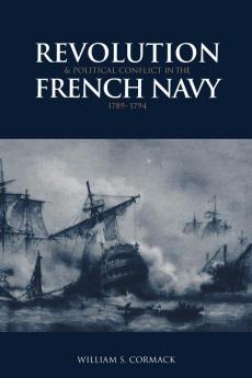 Revolution and Political Conflict in the French Navy 1789 1794
