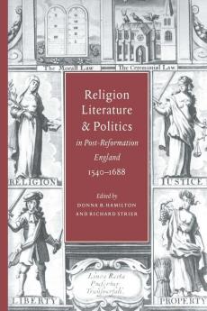 Religion Literature and Politics in Post-Reformation England 1540 1688