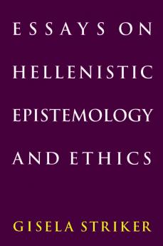 Essays on Hellenistic Epistemology and Ethics