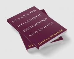 Essays on Hellenistic Epistemology and Ethics