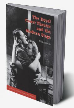 The Royal Court Theatre and the Modern Stage