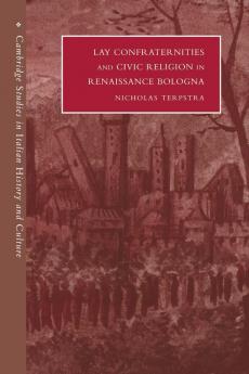 Lay Confraternities and Civic Religion in Renaissance Bologna