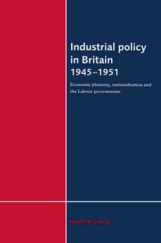 Industrial Policy in Britain 1945-1951