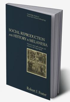 Social Reproduction and History in Melanesia