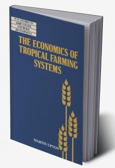The Economics of Tropical Farming Systems