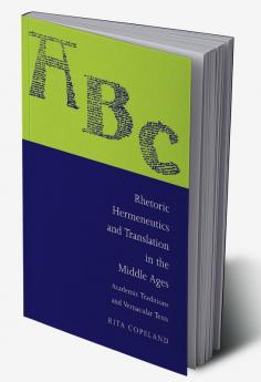 Rhetoric Hermeneutics and Translation in the Middle Ages