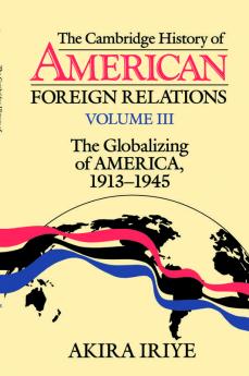 The Cambridge History of American Foreign Relations