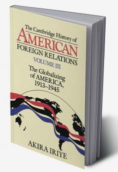 The Cambridge History of American Foreign Relations