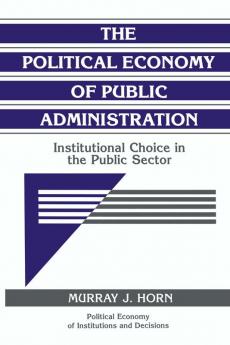 The Political Economy of Public Administration