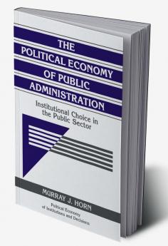The Political Economy of Public Administration