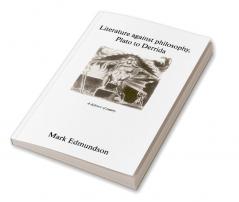 Literature Against Philosophy Plato to Derrida