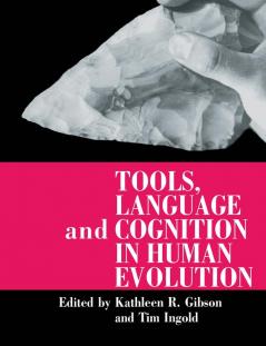 Tools Language and Cognition in Human Evolution