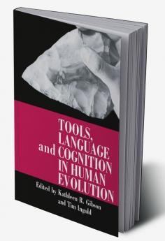 Tools Language and Cognition in Human Evolution