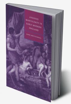 Anxious Masculinity in Early Modern England