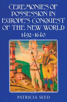 Ceremonies of Possession in Europe's Conquest of the New World 1492 1640