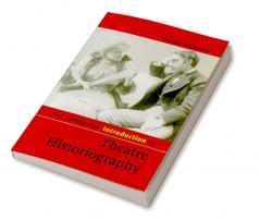 The Cambridge Introduction to Theatre Historiography