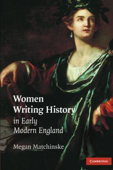 Women Writing History in Early Modern England