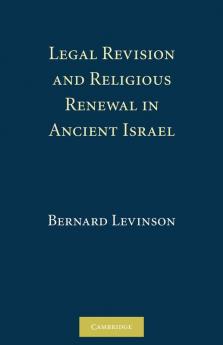 Legal Revision and Religious Renewal in Ancient Israel