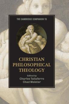 The Cambridge Companion to Christian Philosophical Theology