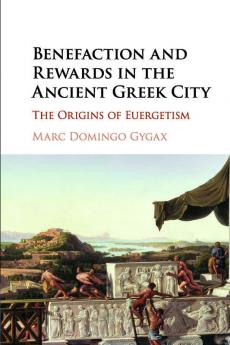 Benefaction and Rewards in the Ancient Greek             City