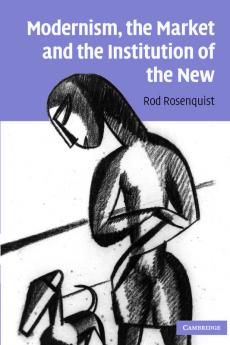 Modernism the Market and the Institution of the New