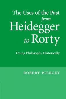 The Uses of the Past from Heidegger to Rorty