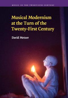 Musical Modernism at the Turn of the Twenty-First             Century