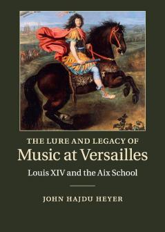 The Lure and Legacy of Music at Versailles