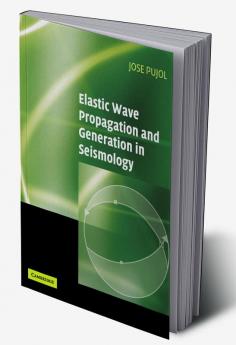 Elastic Wave Propagation and Generation in Seismology
